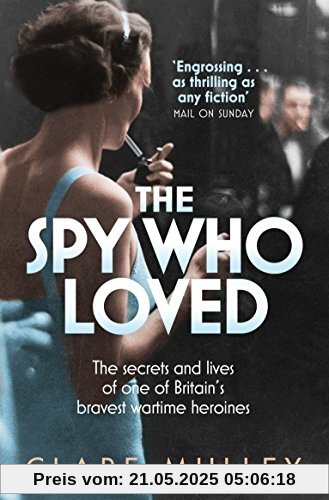 The Spy Who Loved: The Secrets and Lives of Christine Granville, Britain's First Special Agent of World War II