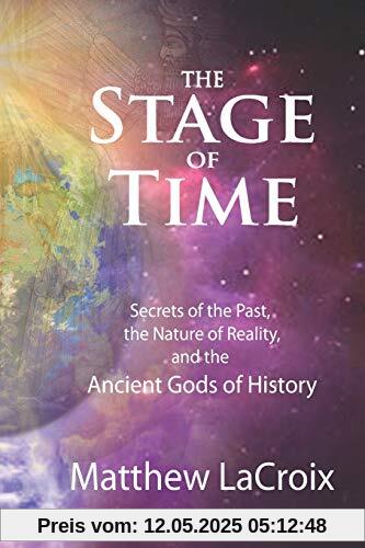 The Stage of Time: Secrets of the Past, the Nature of Reality, and the Ancient Gods of History