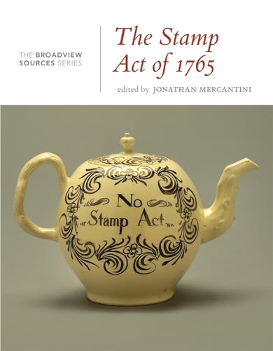 The Stamp Act of 1765: (From the Broadview Sources Series)