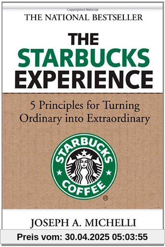 The Starbucks Experience: 5 Principles for Turning Ordinary into Extraordinary