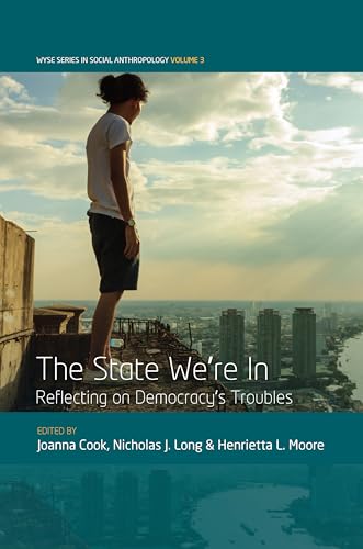 The State We're In: Reflecting on Democracy's Troubles (Wyse Series in Social Anthropology, Band 3)