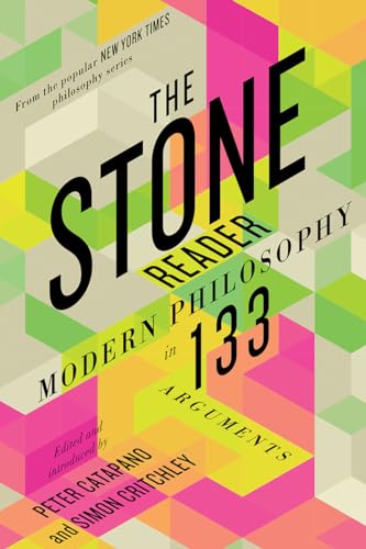 The Stone Reader: Modern Philosophy in 133 Arguments