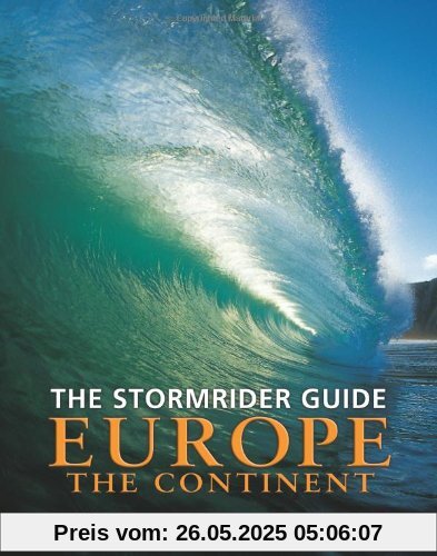 The Stormrider Surf Guide Europe - The Continent: North Sea Nations - France - Spain - Portugal - Italy - Morocco (Stormrider Guides)