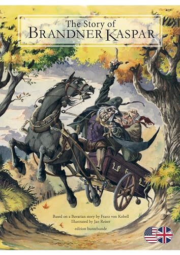 The Story of Brandner Kaspar: Based on a Bavarian story by Franz von Kobell. Illustrated by Jan Reiser. The Story of Brandner Kaspar: Based on a Bavarian story by Franz von Kobell. Illustrated by Jan Reiser. von edition buntehunde