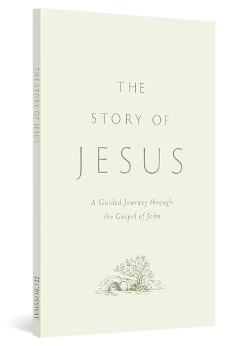The Story of Jesus: A Guided Journey Through the Gospel of John The Story of Jesus: A Guided Journey Through the Gospel of John von Crossway Books