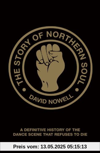 The Story of Northern Soul: A Definitive History of the Dance Scene That Refuses to Die The Story of Northern Soul: A Definitive History of the Dance Scene That Refuses to Die