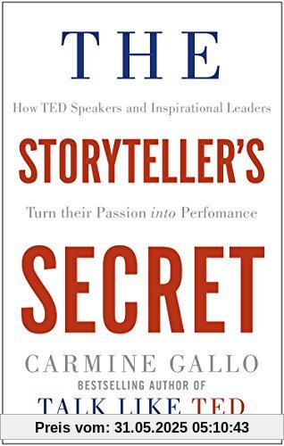 The Storyteller's Secret: How TED Speakers and Inspirational Leaders Turn Their Passion into Performance The Storyteller's Secret: How TED Speakers and Inspirational Leaders Turn Their Passion into Performance