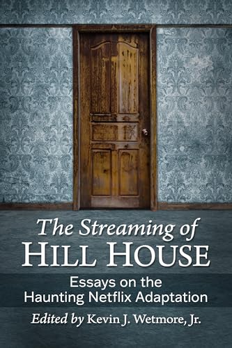 The Streaming of Hill House: Essays on the Haunting Netflix Adaptation von McFarland