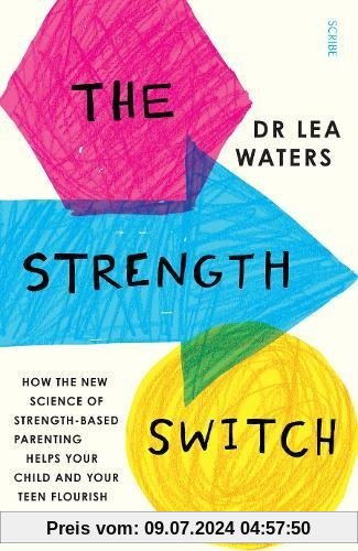The Strength Switch: how the new science of strength-based parenting can help you and your child flourish