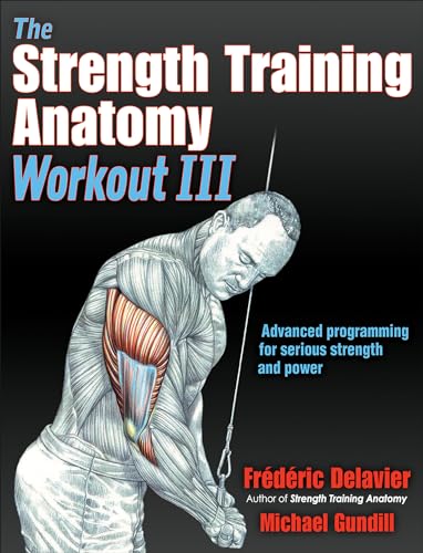 The Strength Training Anatomy Workout III: Maximizing Results with Advanced Training Techniques von Human Kinetics Publishers