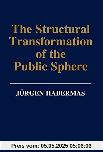 The Structural Transformation of the Public Sphere: Inquiry into a Category of Bourgeois Society