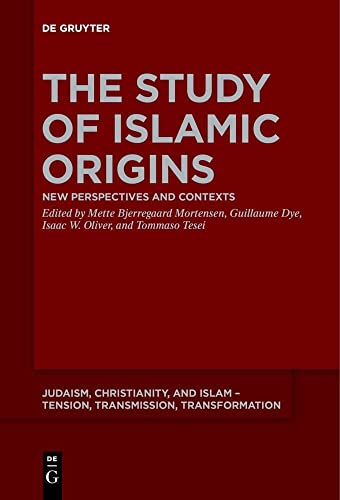 The Study of Islamic Origins: New Perspectives and Contexts (Judaism, Christianity, and Islam – Tension, Transmission, Transformation, 15)