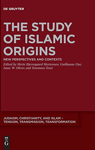 The Study of Islamic Origins: New Perspectives and Contexts (Judaism, Christianity, and Islam – Tension, Transmission, Transformation, 15)