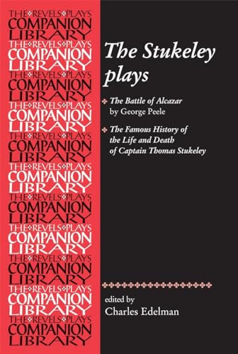 The Stukeley plays: 'The Battle of Alcazar' by George Peele and 'The Famous History of the Life and Death of Captain Thomas Stukeley (Revels Plays Companions Library) von Manchester University Press
