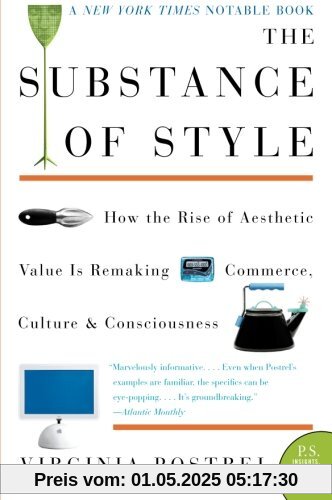 The Substance of Style: How the Rise of Aesthetic Value Is Remaking Commerce, Culture, and Consciousness (P.S.)