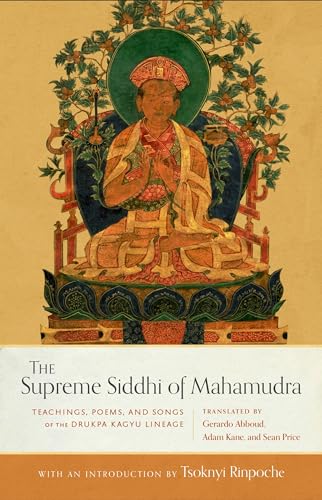 The Supreme Siddhi of Mahamudra: Teachings, Poems, and Songs of the Drukpa Kagyu Lineage