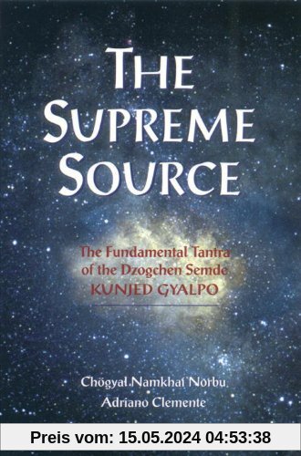 The Supreme Source: The Fundamental Tantra of Dzogchen Semde Kunjed Gyalpo: The Fundamental Tantra of the Dzogchen Semde, Kunjed Gyalpo