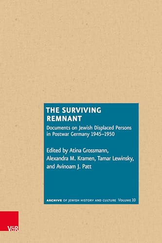 The Surviving Remnant: Documents on Jewish Displaced Persons in Postwar Germany 1945-1950 (Archiv jüdischer Geschichte und Kultur) von Vandenhoeck & Ruprecht