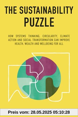 The Sustainability Puzzle: How System Change, Circularity, Climate Action and Social Transformation can improve Health, Wealth and Wellbeing for All