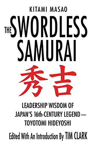 The Swordless Samurai: Leadership Wisdom of Japan's Sixteenth-Century Legend: Toyotomi Hideyoshi von Griffin