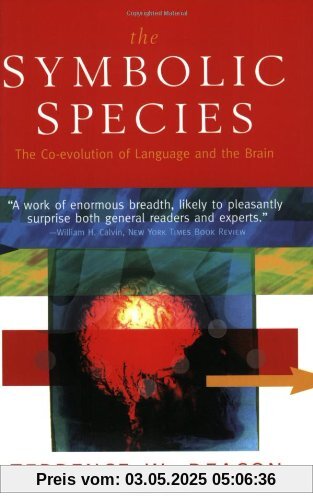 The Symbolic Species: The Co-Evolution of Language and the Brain The Symbolic Species: The Co-Evolution of Language and the Brain