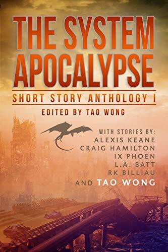 The System Apocalypse Short Story Anthology Volume 1: A LitRPG post-apocalyptic fantasy and sc... The System Apocalypse Short Story Anthology Volume 1: A LitRPG post-apocalyptic fantasy and sc...