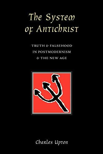The System of Antichrist: Truth & Falsehood in Postmodernism & the New Age: Truth and Falsehoo... The System of Antichrist: Truth & Falsehood in Postmodernism & the New Age: Truth and Falsehoo...