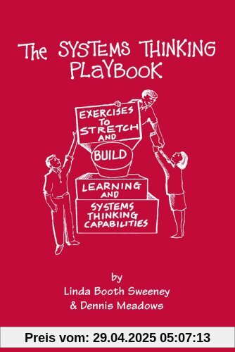 The Systems Thinking Playbook: Exercises to Stretch and Build Learning and Systems Thinking Capabilities