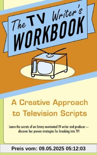 The TV Writer's Workbook: A Creative Approach To Television Scripts