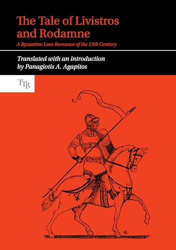The Tale of Livistros and Rodamne: A Byzantine Love Romance of the 13th Century (Translated Texts for Byzantinists, 10, Band 10)