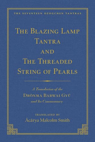 The Tantra Without Syllables (Vol 3) and The Blazing Lamp Tantra (Vol 4): A Translation of the Yigé Mepai Gyu (Vol. 3) A Translation of the Drönma ... (Vol 4) (The Seventeen Dzogchen Tantras)