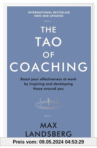 The Tao of Coaching: Boost Your Effectiveness at Work by Inspiring and Developing Those Around You (Profile Business Classics)