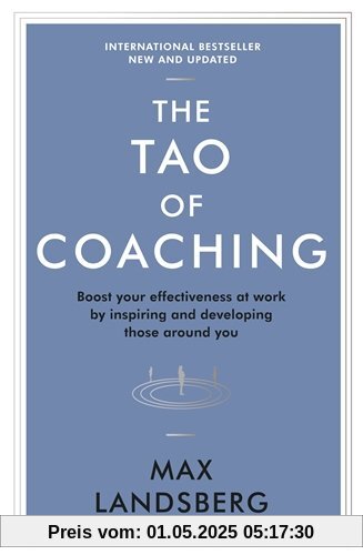 The Tao of Coaching: Boost Your Effectiveness at Work by Inspiring and Developing Those Around You (Profile Business Classics)