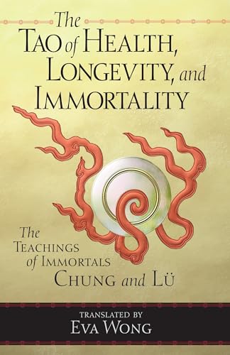 The Tao of Health, Longevity, and Immortality: The Teachings of Immortals Chung and Lü von Shambhala Publications