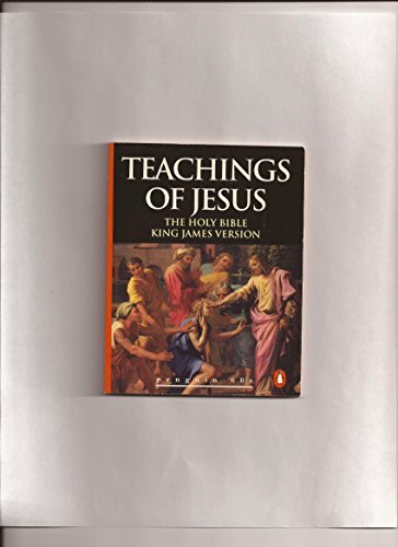 The Teachings of Jesus: The Holy Bible, King James Version