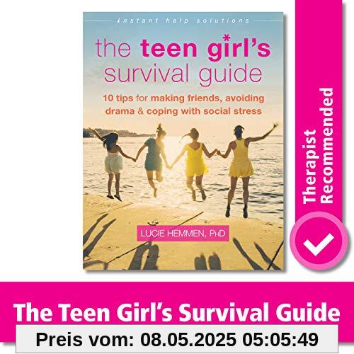 The Teen Girl's Survival Guide: Ten Tips for Making Friends, Avoiding Drama, and Coping with Social Stress (Instant Help Solutions)