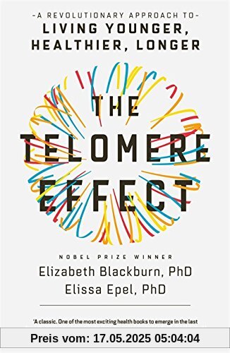 The Telomere Effect: A Revolutionary Approach to Living Younger, Healthier, Longer