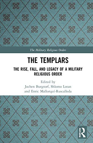 The Templars: The Rise, Fall, and Legacy of a Military Religious Order (The Military Religious Orders: History, Sources, and Memory)