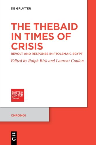 The Thebaid in Times of Crisis: Revolt and Response in Ptolemaic Egypt (Chronoi, 13) von De Gruyter