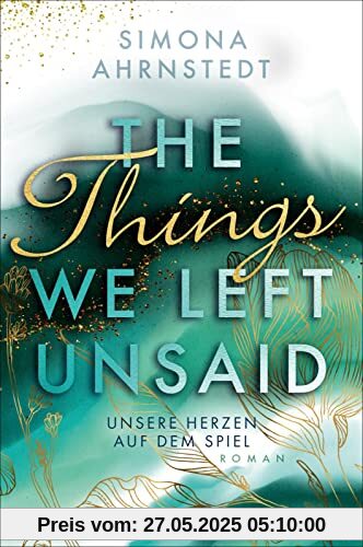 The Things we left unsaid. Unsere Herzen auf dem Spiel: Roman | Aufregende Business-Romance über Gegensätze und Neuanfänge