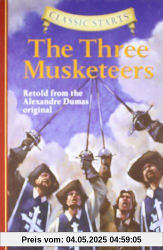 The Three Musketeers: Retold from the Alexandre Dumas Original (Classic Starts)