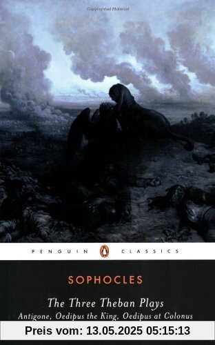 The Three Theban Plays: Antigone; Oedipus the King; Oedipus at Colonus (Penguin Classics)