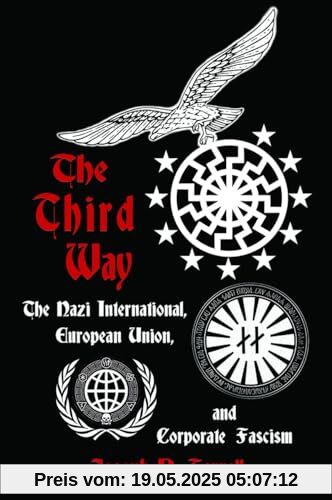 The Thrid Way: The Nazi International, European Union, and Corporate Fascism The Thrid Way: The Nazi International, European Union, and Corporate Fascism