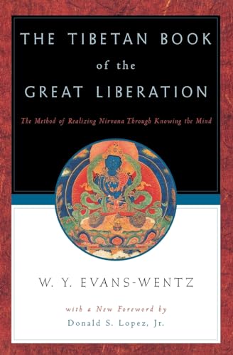 The Tibetan Book of the Great Liberation: The Method of Realizing Nirvana Through Knowing the Mind: Or the Method of Realizing Nirvana Through Knowing the Mind