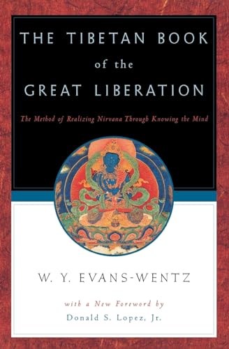 The Tibetan Book of the Great Liberation: The Method of Realizing Nirvana Through Knowing the Mind: Or the Method of Realizing Nirvana Through Knowing the Mind The Tibetan Book of the Great Liberation: The Method of Realizing Nirvana Through Knowing the Mind: Or the Method of Realizing Nirvana Through Knowing the Mind