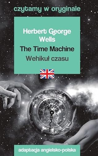 The Time Machine Wehikuł czasu Czytamy w oryginale The Time Machine Wehikuł czasu Czytamy w oryginale von 44.pl