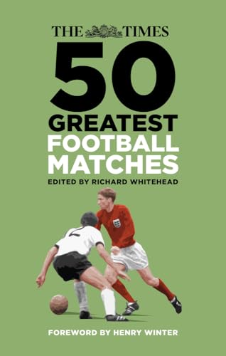 The Times 50 Greatest Football Matches von History Press