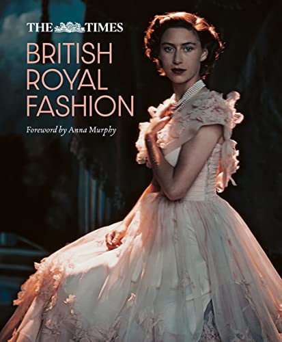 The Times British Royal Fashion: Discover the hidden stories behind British fashion's royal influence in this must-read volume von Times Books