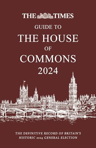 The Times Guide to the House of Commons 2024: The definitive record of Britain’s historic 2024 General Election von Times Books