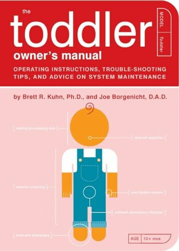The Toddler Owner's Manual: Operating Instructions, Troubleshooting Tips, and Advice on System... The Toddler Owner's Manual: Operating Instructions, Troubleshooting Tips, and Advice on System...